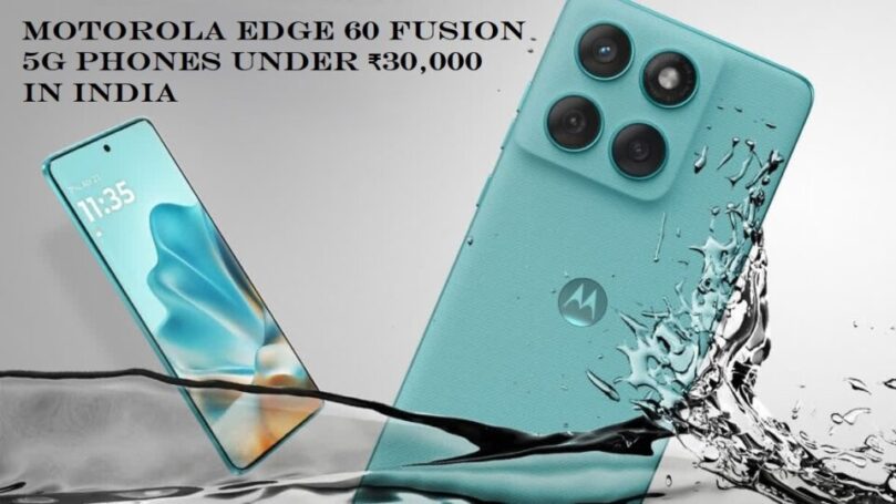 Motorola Edge 60 Fusion Review & Top 10 Motorola 5G Phones Under 30K